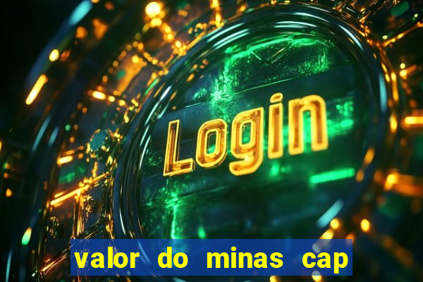 valor do minas cap dessa semana